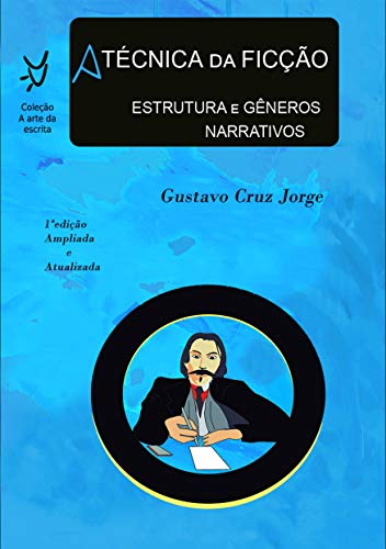 A Técnica da Ficção : Estrutura e Gêneros Narrativos (A Arte da Escrita) por [Cruz Jorge, Gustavo]