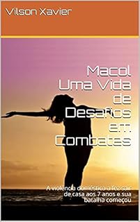 Livro Macol Uma Vida de Desafios em Combates: A violência doméstica a fez sair de casa aos 7 anos e sua batalha começou