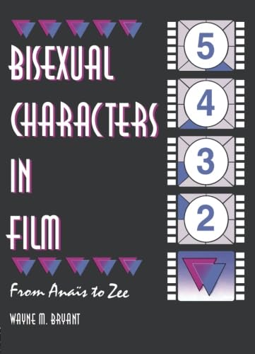 Bisexual Characters in Film: From Ana's to Zee (Haworth Gay & Lesbian Studies)