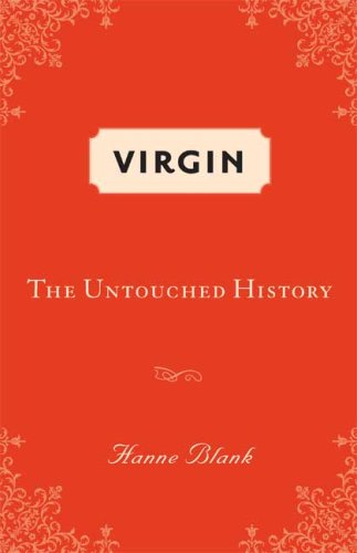 Virgin: The Untouched History, by Hanne Blank