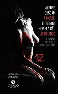 Livro Alguns buscam a morte, e outros, por ela são apanhados: O universo das paixões, dores e prazeres