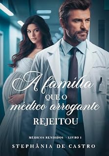 Livro A família que o médico arrogante rejeitou : Série: Médicos Rendidos - Livro 1