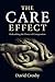 The Care Effect: Unleashing the Power of Compassion by David Crosby