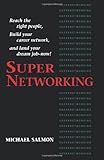 Supernetworking: Reach the Right People, Build Your Career Network, and Land Your Dream Job-- Now
