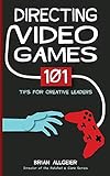 Directing Video Games: 101 Tips for Creative Leaders