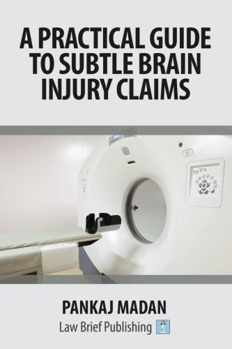 A Practical Guide to Subtle Brain Injury Claims by Pankaj Madan