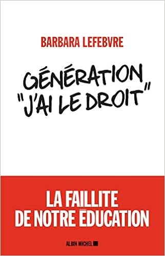 Amazon.fr - Génération «J&#39;ai le droit »: La faillite de notre éducation -  Lefebvre, Barbara - Livres