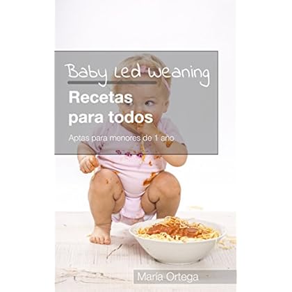 Baby Led Weaning Recetas para todos: Recetas BLW Aptas para menores de 1 año