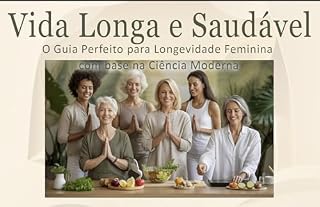 Livro Vida Longa e Saudável - Mulher: O Guia Perfeito para Longevidade Feminina com base na Ciência Moderna