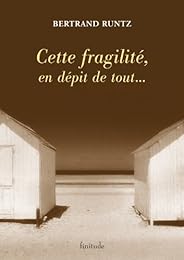 Cette fragilité, en dépit de tout