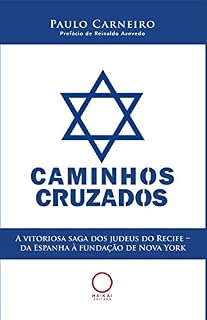 Livro Caminhos cruzados: A vitoriosa saga dos judeus do Recife – da Espanha à fundação de Nova York