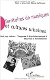 Image de Territoires de musiques et cultures urbaines : Rock, rap, techno, l'émergence de la création musicale à l'heure de la mondialisation