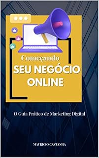 Livro Começando Seu Negócio Online: : O Guia Prático de Marketing Digital