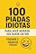 Livro 100 Piadas Idiotas Para Você Morrer (Ou Quase) De Rir VOLUME 2 - Mauricio Toledo (COLETÂNEA Piadas Idiotas Para Você Morrer (Ou Quase) De Rir - Mauricio Toledo)
