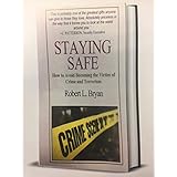 Staying Safe: How to Avoid Becoming the Victim of Crime and Terrorism