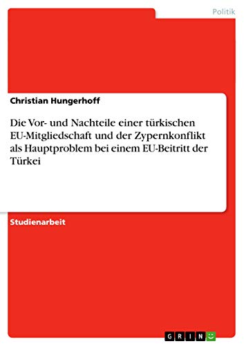 Die Vor- und Nachteile einer türkischen EU-Mitgliedschaft und der Zypernkonflik…