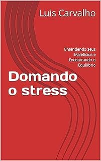 Livro Domando o stress: Entendendo seus Malefícios e Encontrando o Equilíbrio