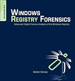 Windows Registry Forensics: Advanced Digital Forensic Analysis of the Windows Registry by Harlan Carvey