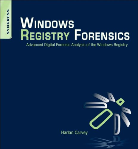 Windows Registry Forensics: Advanced Digital Forensic Analysis of the Windows Registry by Harlan Carvey