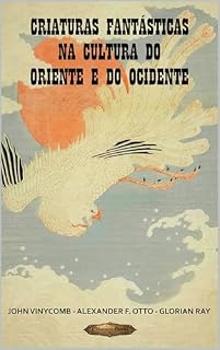 Livro Criaturas fantásticas na cultura do Oriente e do Ocidente (SÉRIE DE CULTURA ASIÁTICA)