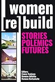 Women Rebuild: Stories, Polemics, Futures by