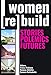 Women Rebuild: Stories, Polemics, Futures by