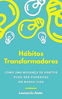 Livro Hábitos Transformadores: Como uma mudança de hábitos pode ser poderosa em nossa vida
