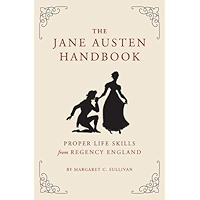 The Jane Austen Handbook: Proper Life Skills from Regency England book cover The Jane Austen Handbook: Proper Life Skills from Regency England book cover