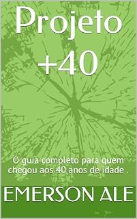 Livro Projeto +40: O guia completo para quem chegou aos 40 anos de idade .