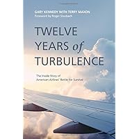 Twelve Years of Turbulence: The Inside Story of American Airlines' Battle for Survival
