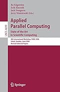 Applied Parallel Computing: State of the Art in Scientific Computing. 8th International Workshop, PARA 2006, Umea, Sweden, June 18-21, 2006, Revised Selected Papers (Lecture Notes in Computer Science)