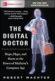 The Digital Doctor: Hope, Hype, and Harm at the Dawn of Medicine’s Computer Age