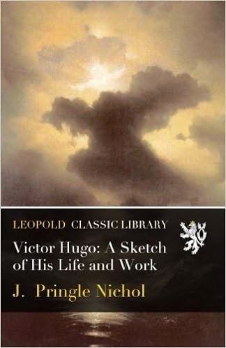 Victor Hugo A Sketch Of His Life And Work J Pringle - 