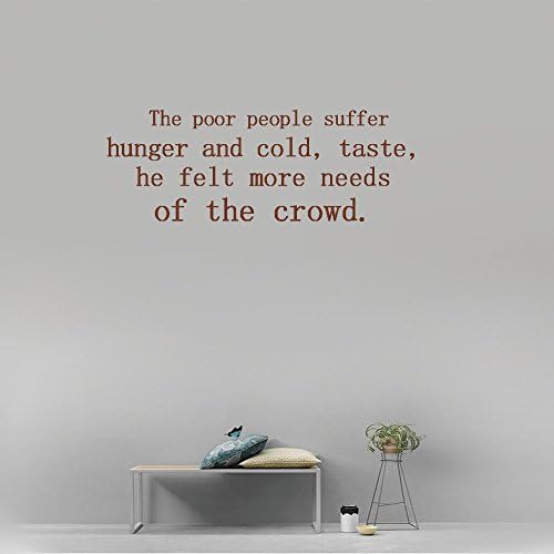 The poor people suffer hunger and cold, taste, he felt more needs of the crowd. Vinyl Wall Art Inspirational Quotes and Saying Home decor Decal Sticker Size: 15'' X 40''