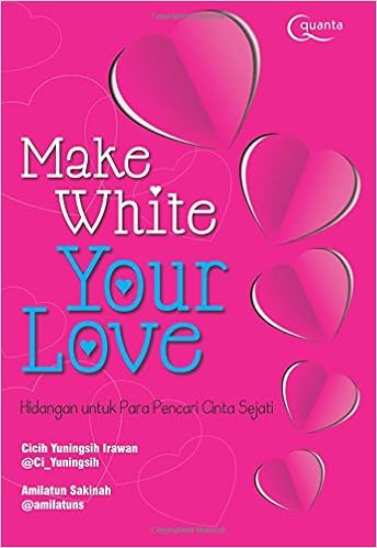 Make White Your Love Indonesian Edition Irawan Cicih Yuningsih 9786020254807 Amazon Com Books