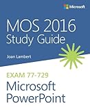 MOS 2016 Study Guide for Microsoft PowerPoint (MOS Study Guide) MOS 2016 Study Guide for Microsoft PowerPoint (MOS Study Guide)