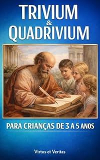 Livro TRIVIUM E QUADRIVIUM PARA CRIANÇAS DE 3 A 5 ANOS