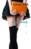Coitus 101 (Billy Masters and Sex Book 2)