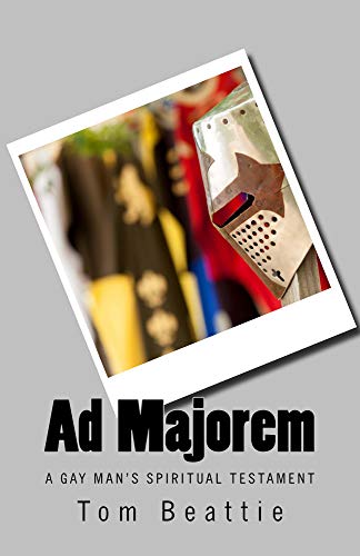 Ad Majorem: A Gay Man's Spiritual Testament