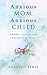 Anxious Mom, Anxious Child: A Mother's Journey from Anxiety to Serenity by Adacelis Pérez