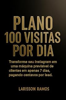 Livro Plano 100 Visitas Por Dia no Instagram: Guia prático para atrair clientes em 7 dias, gerar 100 visitas diárias e transformar seu perfil em uma máquina de vendas, mesmo com poucos seguidores