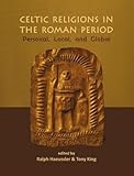 Celtic Religions in the Roman Period: Personal, Local, and Global (Celtic Studies Publications) by