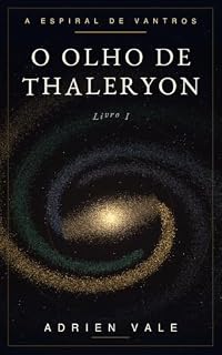 Livro O Olho de Thaleryon: A Espiral de Vantros — Livro I