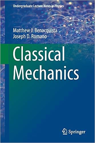 Classical Mechanics Undergraduate Lecture Notes In Physics Benacquista Matthew J Romano Joseph D 9783319687797 Amazon Com Books