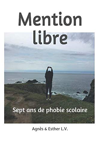 Mention libre: Sept années de phobie scolaire (French Edition) by Agnès et Esther LV