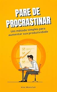 Livro Pare de Procrastinar: Um método simples para vencer a preguiça, aumentar sua produtividade e finalmente agir.