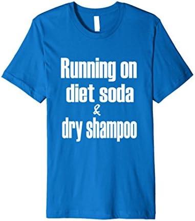 Mens Running on diet soda and Dry shampoo T-Shirt 2XL Royal Blue