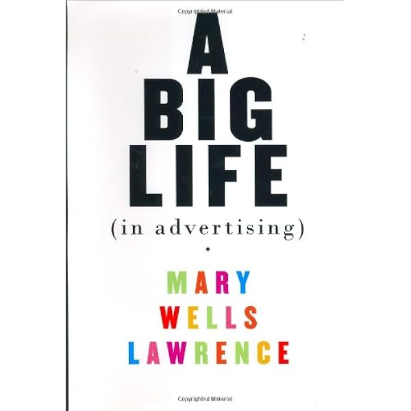 A Big Life in Advertising: Lawrence, Mary Wells ...