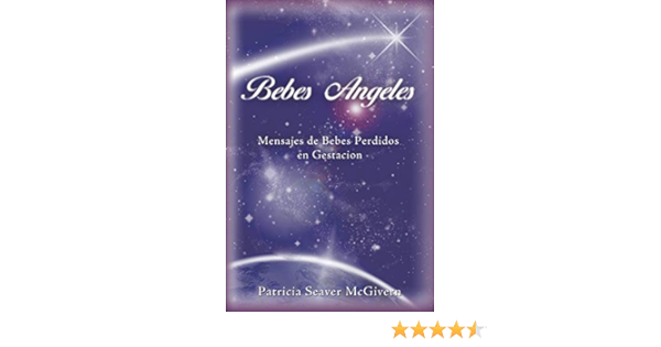 Bebes Angeles Mensajes De Bebes Perdidos En Gestacion Spanish Edition Mcgivern Patricia Seaver Amazon Com Books