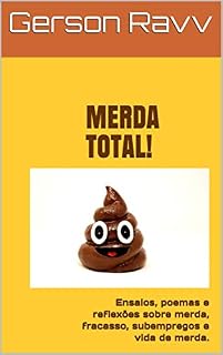 Livro MERDA TOTAL! : Ensaios, poemas e reflexões sobre merda, fracasso, subempregos e vida de merda.
